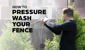 How to Pressure Wash a Fence and Cleaning Tips for 2025